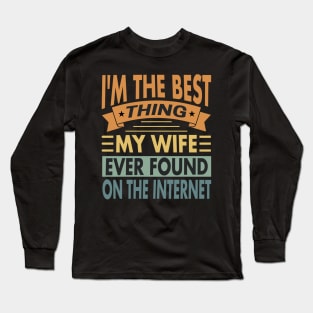 I'm The Best Thing My Wife Ever Found On The Internet Vintage Long Sleeve T-Shirt